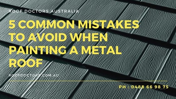 5 Common Mistakes To Avoid When Painting A Metal Roof