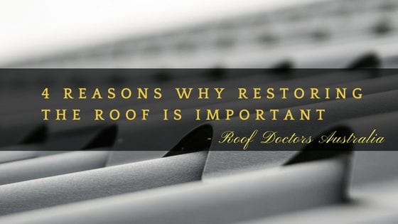 4 Reasons Why Restoring The Roof Is Important