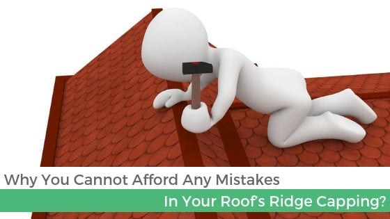 Why You Cannot Afford Any Mistakes In Your Roof’s Ridge Capping?